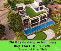 Chỉ 8 tỷ dễ dàng sở hữu ngay căn Biệt Thự GOLF 7.5x20 tại Novaworld Phan Thiết.