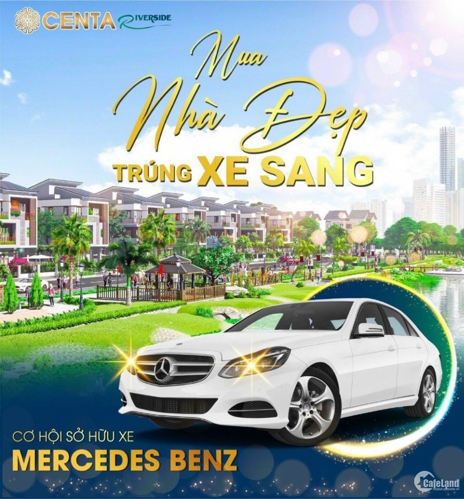 Cơ hội cuối cùng bắt giá đáy Centa Riverside, cơ hội sở hữu xe ôtô Merces Benz