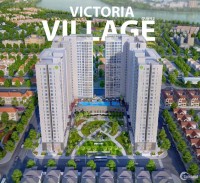 Victoria Village Quận 2 - Mở bán đợt cuối chỉ còn vài căn giá 4.3 tỷ cho 2PN