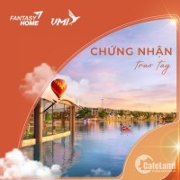 FANTASY HOME - GIẢI PHÁP “CỨU CÁNH” DÀNH CHO NĐT TRƯỚC BIẾN ĐỘNG THỊ TRƯỜNG