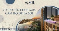 5 LÝ DO NÊN CHỌN MUA CĂN HỘ DE LA SOL