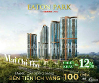 Bảng giá chính thức căn hộ Eaton Park mặt tiền mai chí thọ - chiết khấu 12%