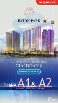 BOOKING GĐ2 THÁP A1-A2 EATON PARK THANH TOÁN CHỈ 5% NHẬN NHÀ