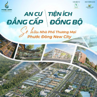 PHƯỚC ĐÔNG NEW CITY – BẤT ĐỘNG SẢN CÔNG NGHIỆP - DÒNG TIỀN ỔN ĐỊNH